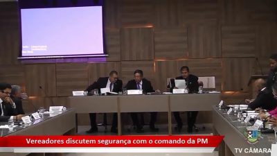 TV CÂMARA: Sessão 11/03/2019 – Vereadores discutem segurança com o comando da PM