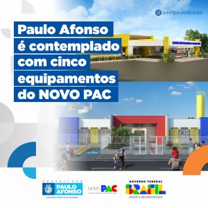 Após projetos enviados pela Prefeitura, Paulo Afonso é contemplado com cinco equipamentos do Novo PAC pelo Governo Federal