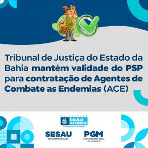 Tribunal de Justiça do Estado da Bahia mantém validade do PSP para contratação de Agentes de Combate às Endemias (ACE)